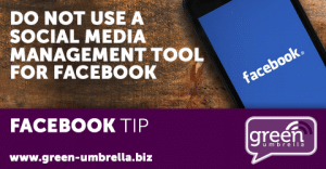 Facebook Tip: Do not use a social media management tool for Facebook