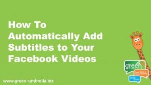 How to automatically add captions or subtitles to your Facebook videos