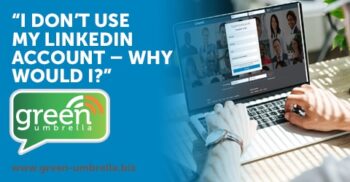 “I don’t use my LinkedIn account – why would I?”