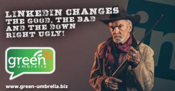 LinkedIn Changes - The Good, The Bad And The Down Right Ugly!