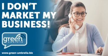 I DON’T MARKET MY BUSINESS!