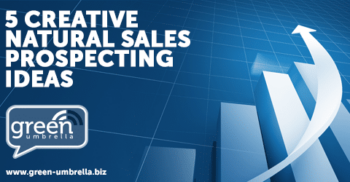 Five Creative Natural Sales Prospecting Ideas That You May Not Have Tried Yet